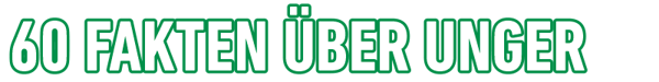 60-Fakten-ueber-UNGER 60-Fakten-ueber-UNGER
